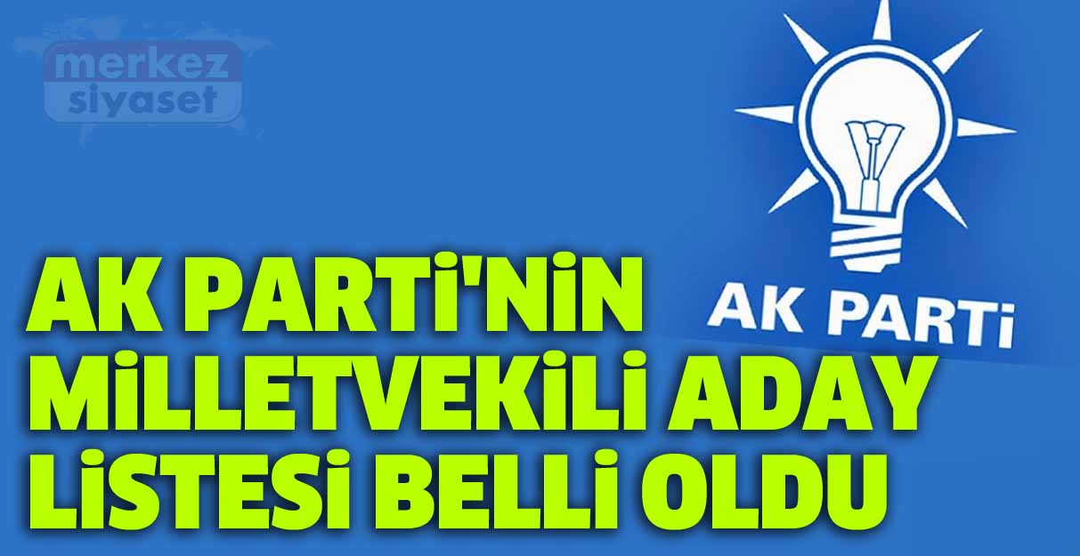 Ak Parti’nin milletvekili aday listesi belli oldu