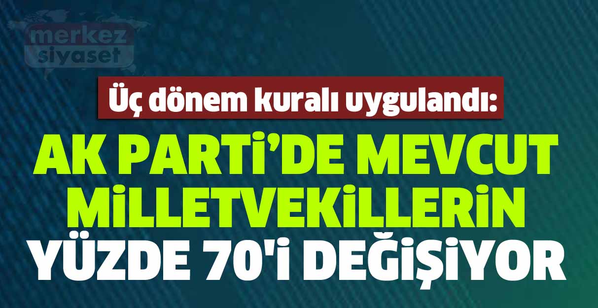 AK Parti’de üç dönem kuralı uygulandı: Mevcut milletvekillerinin yüzde 70’i değişiyor