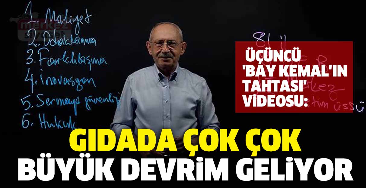 Kılıçdaroğlu’ndan üçüncü ‘Bay Kemal’in tahtası’ videosu: Gıdada çok çok büyük devrim geliyor