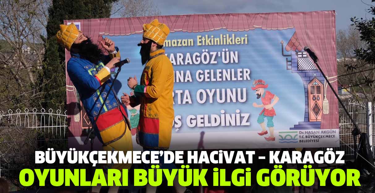 Büyükçekmece’de Hacivat – Karagöz oyunları büyük ilgi görüyor