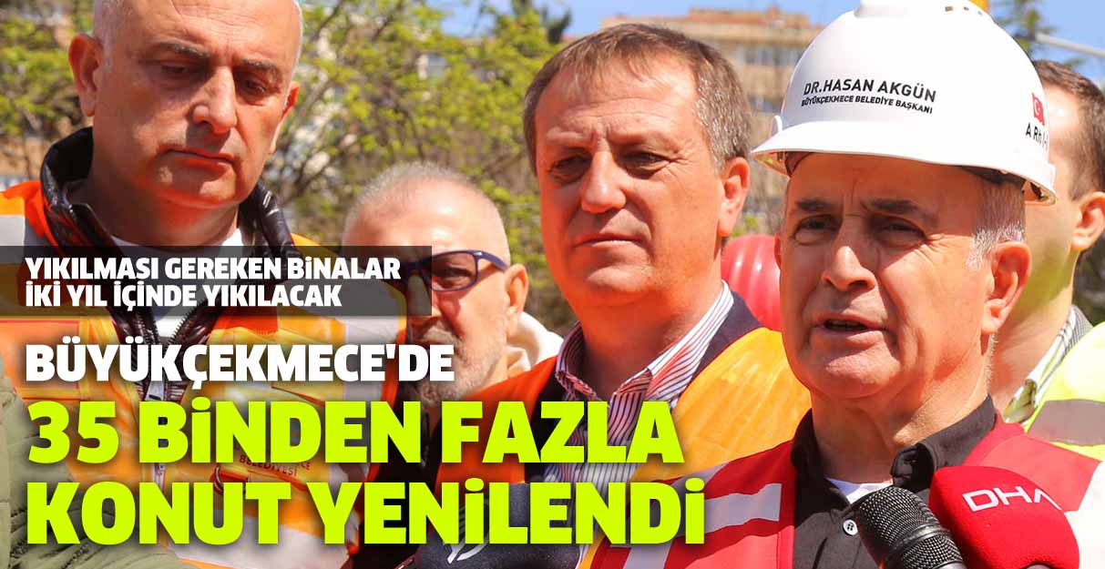 Büyükçekmece’de 35 binden fazla konut yenilendi