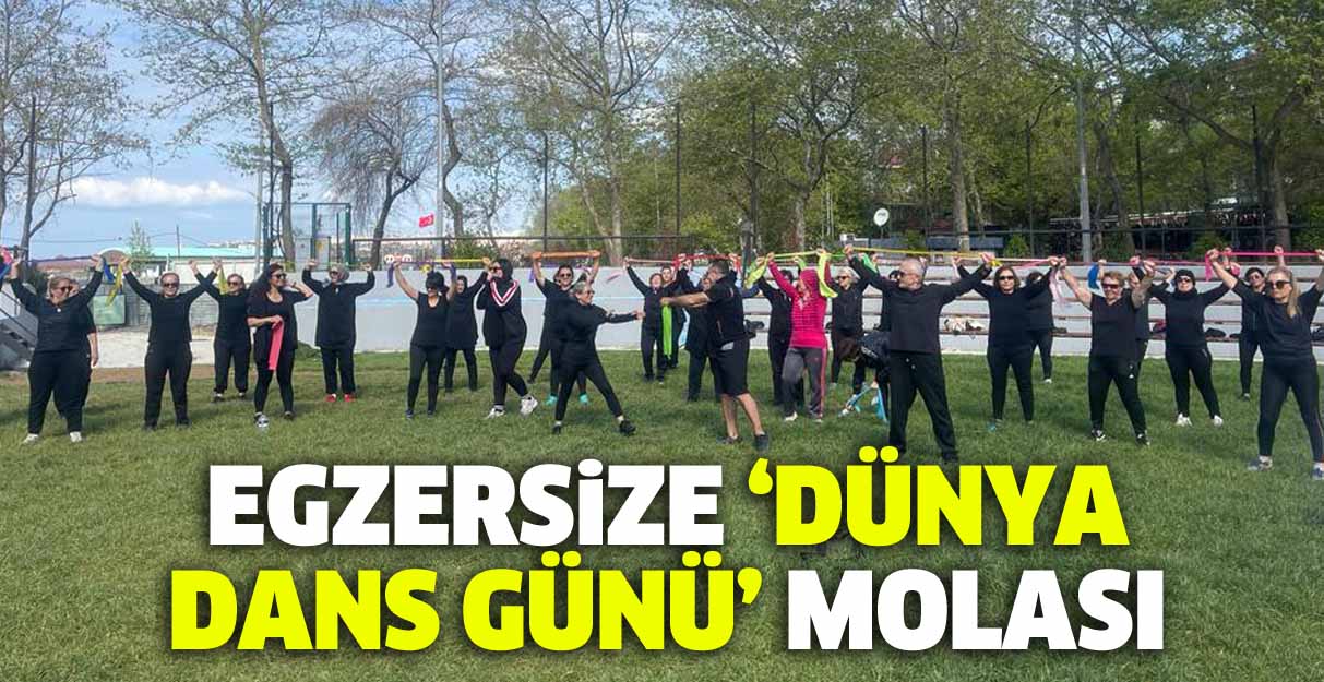 Egzersize ‘Dünya Dans Günü’ molası