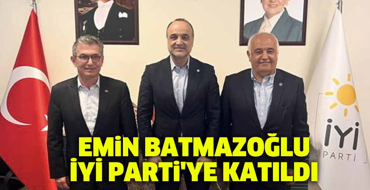 Emin Batmazoğlu İYİ Parti’ye katıldı