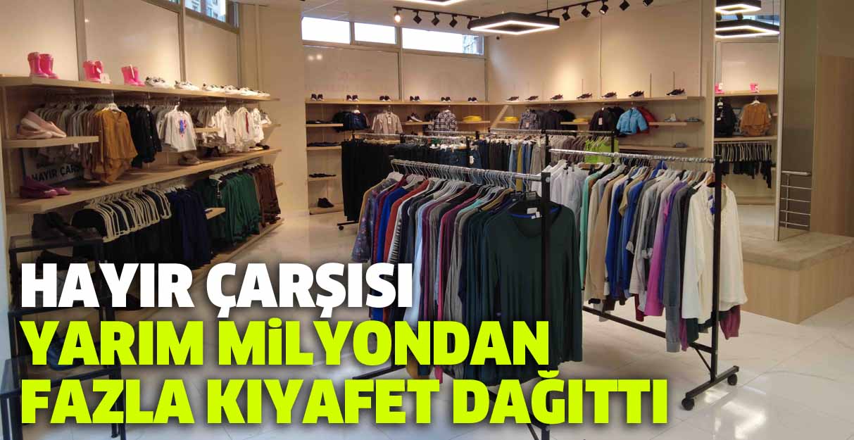 Hayır Çarşısı yarım milyondan fazla kıyafet dağıttı