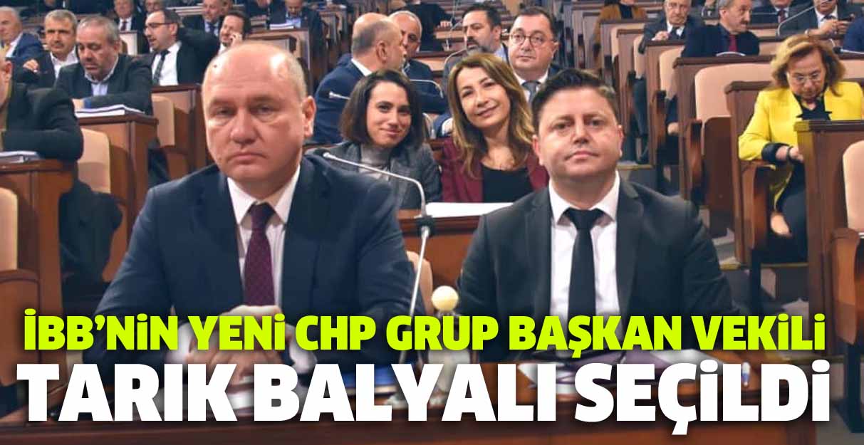 İBB’nin yeni CHP Grup Başkan Vekili Tarık Balyalı seçildi