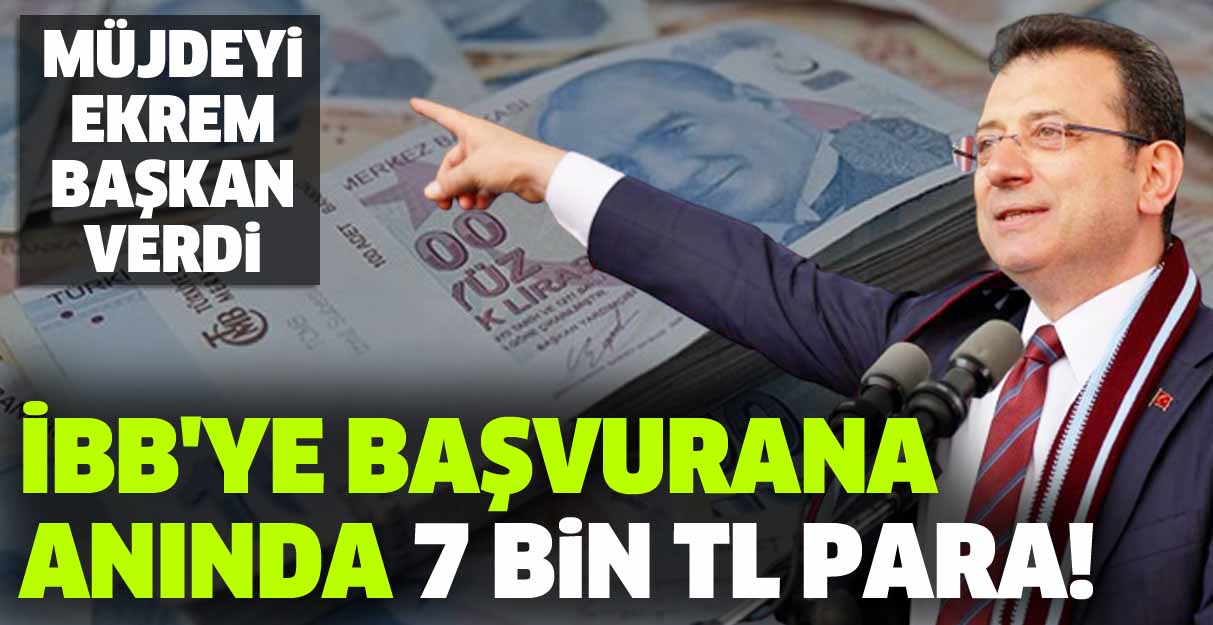 İBB’ye başvurana anında 7 bin TL para!: Müjdeyi Ekrem başkan verdi