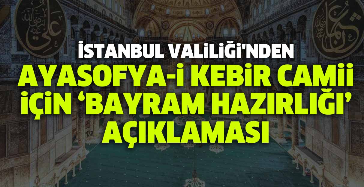 İstanbul Valiliği’nden Ayasofya-i Kebir Camii için “bayram hazırlığı” açıklaması yapıldı