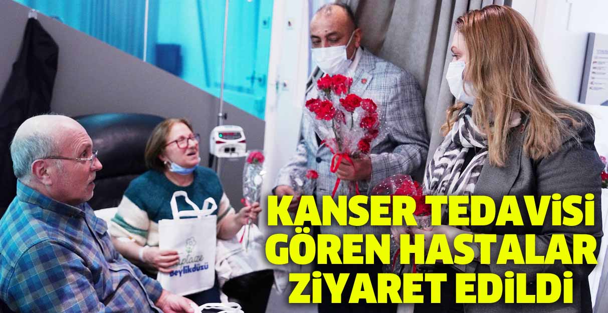 Kanser tedavisi gören hastalar ziyaret edildi