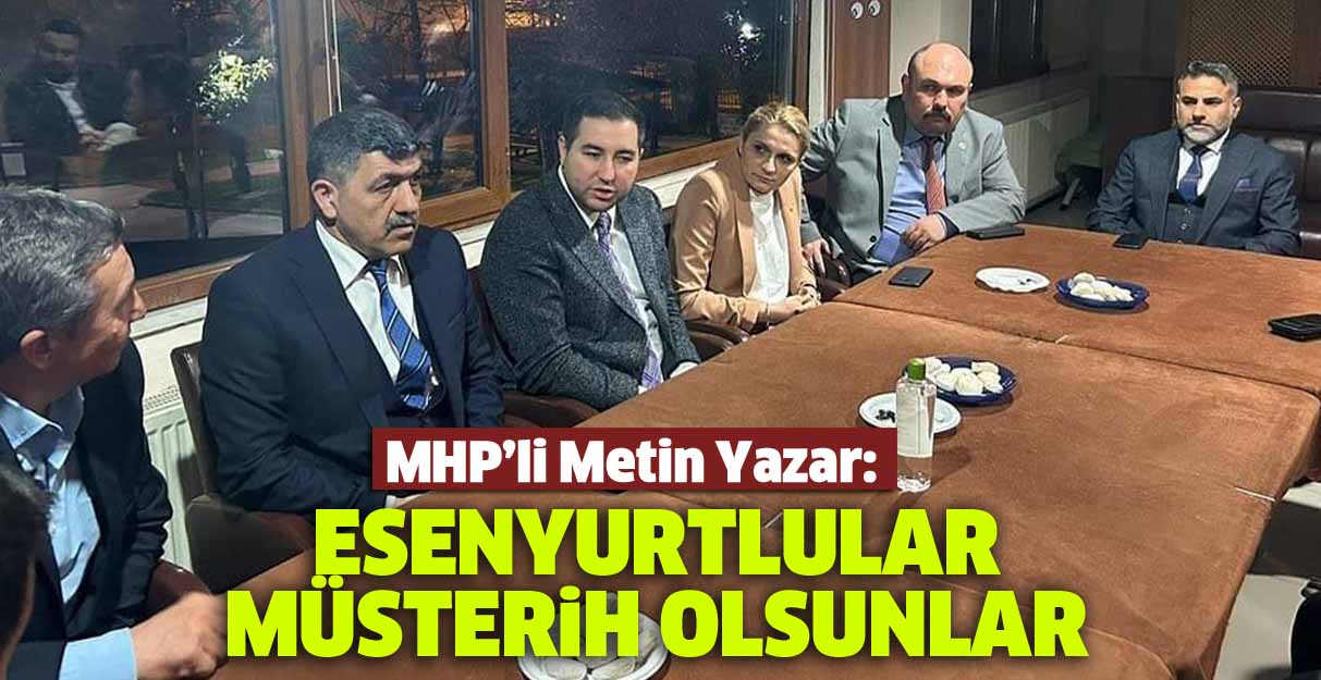 Metin Yazar: Esenyurtlular müsterih olsunlar