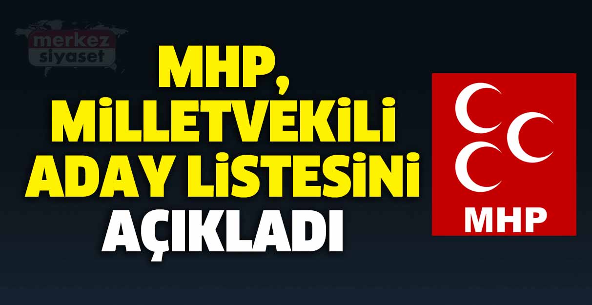 MHP, milletvekili aday listesini açıkladı