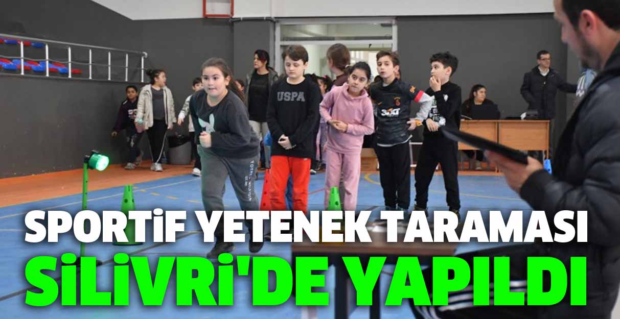 Sportif Yetenek Taraması Silivri’de yapıldı