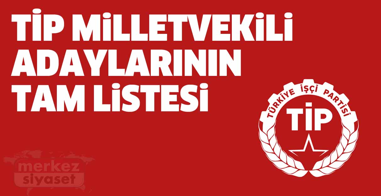 TİP milletvekili adaylarının tam listesi