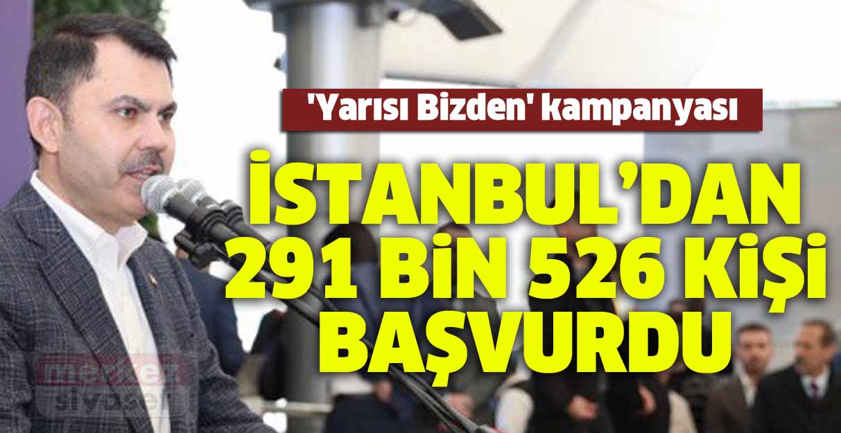 ‘Yarısı Bizden’ kampanyasına İstanbul’dan 291 bin 526 kişi başvurdu