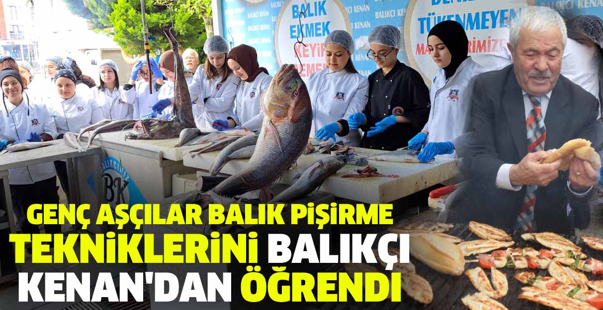 Genç aşçılar balık pişirme tekniklerini Balıkçı Kenan’dan öğrendi