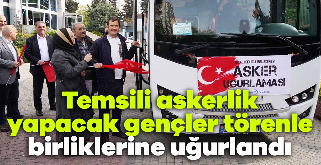 Temsili askerlik yapacak gençler törenle birliklerine uğurlandı