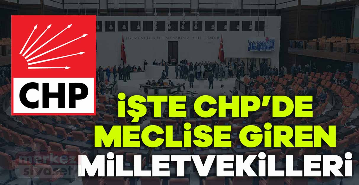 CHP’de milletvekili seçilenlerin listesi belli oldu