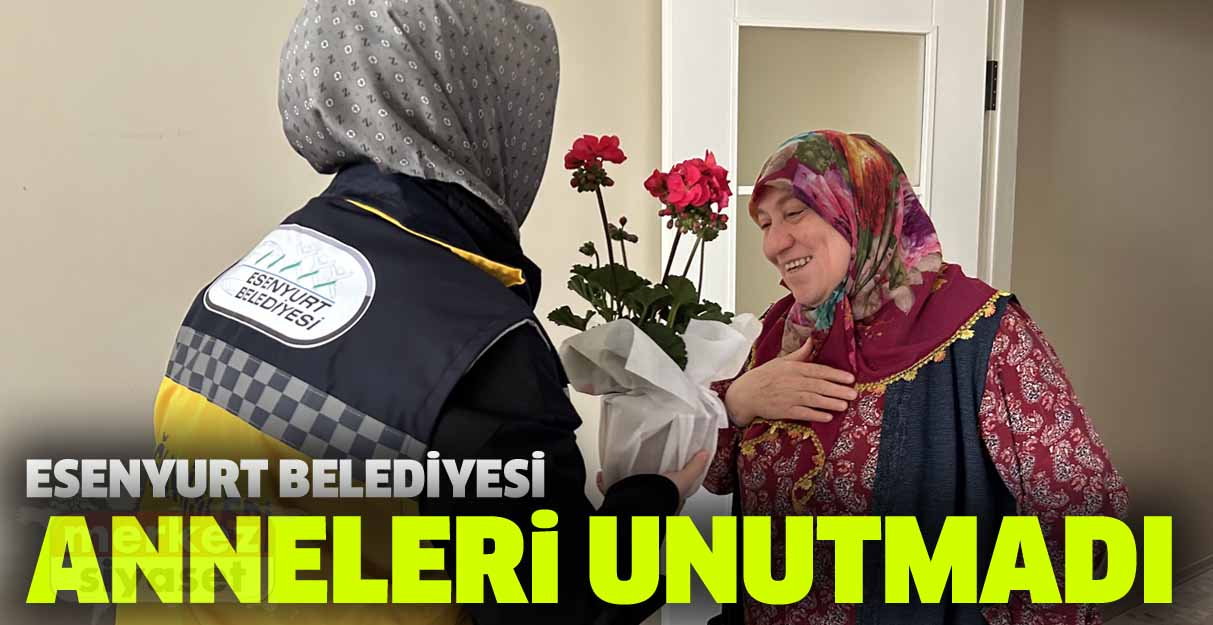 Esenyurt Belediyesi’nden annelere anlamlı ziyaret