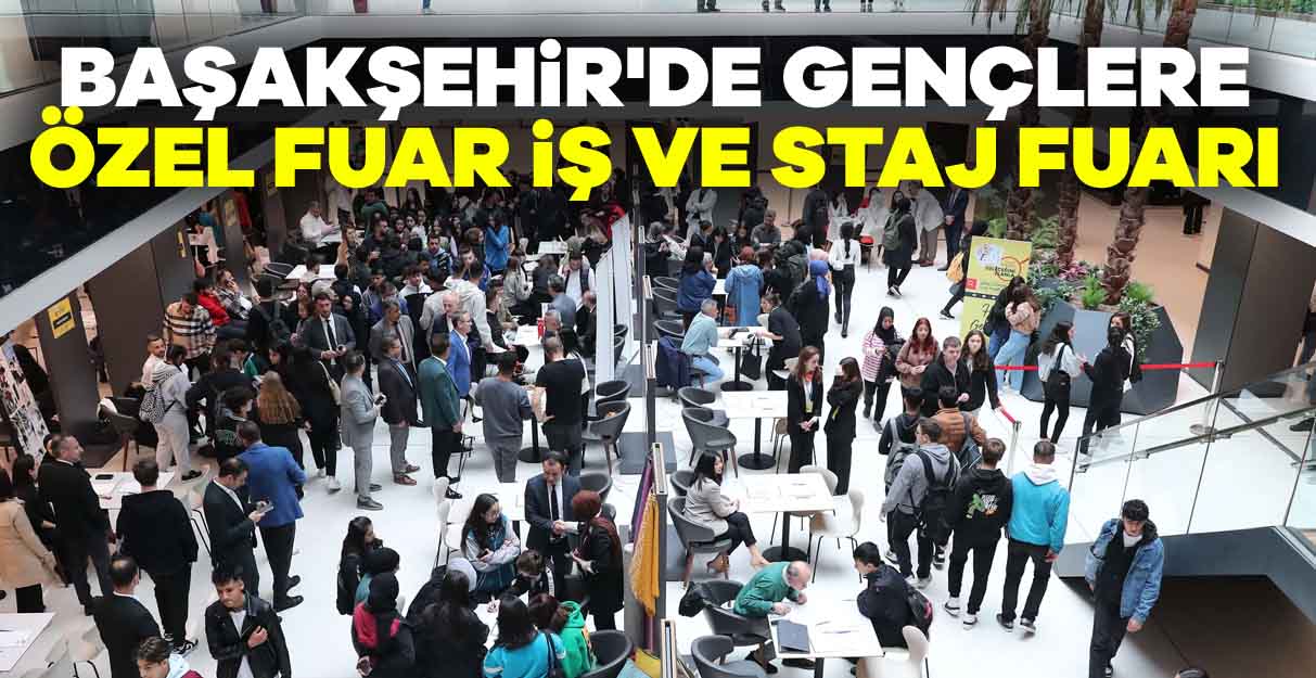 Başakşehir’de gençlere özel fuar iş ve staj fuarı