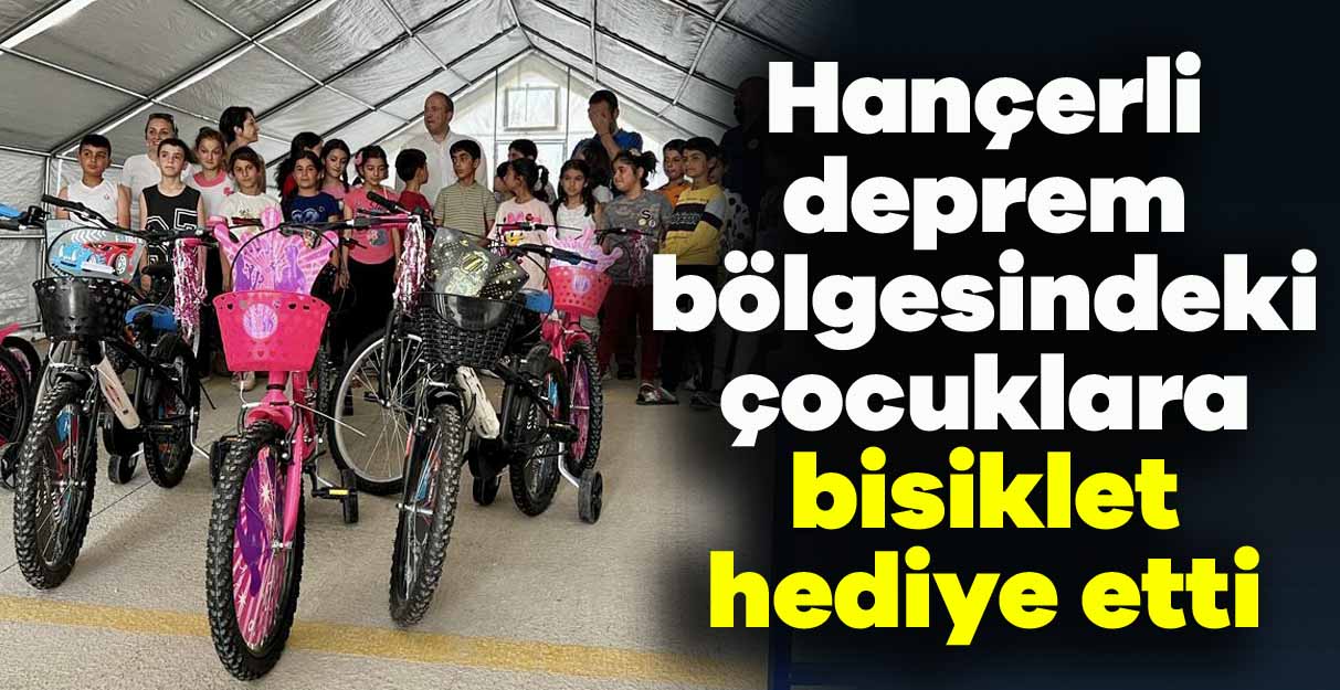 Hançerli deprem bölgesindeki çocuklara bisiklet hediye etti