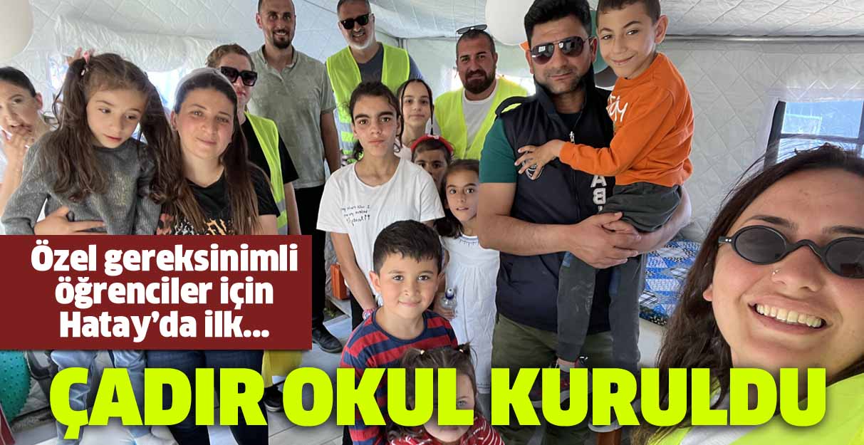 Özel gereksinimli öğrenciler için Hatay’da ilk…  Çadır Okul kuruldu