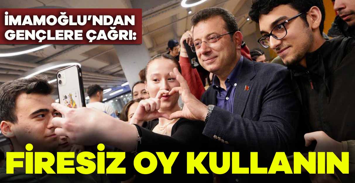 İmamoğlu’ndan gençlere çağrı: Firesiz oy kullanın