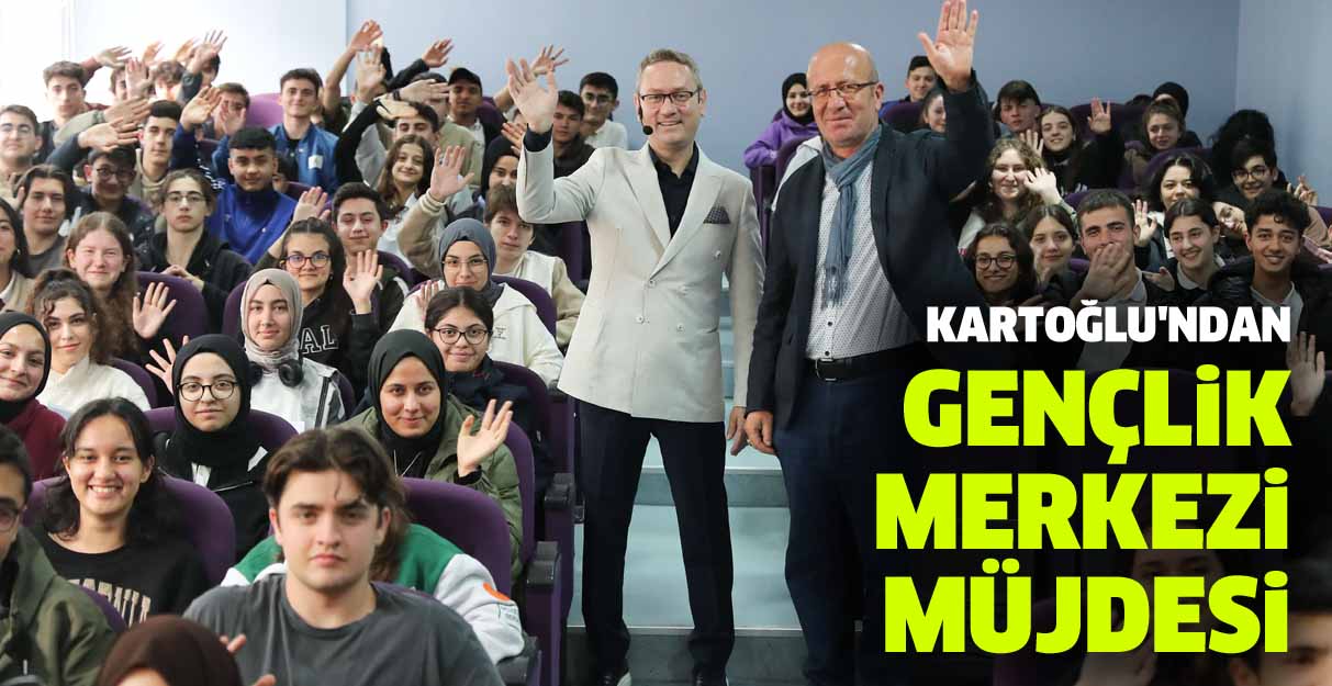 Kartoğlu’ndan Gençlik Merkezi müjdesi