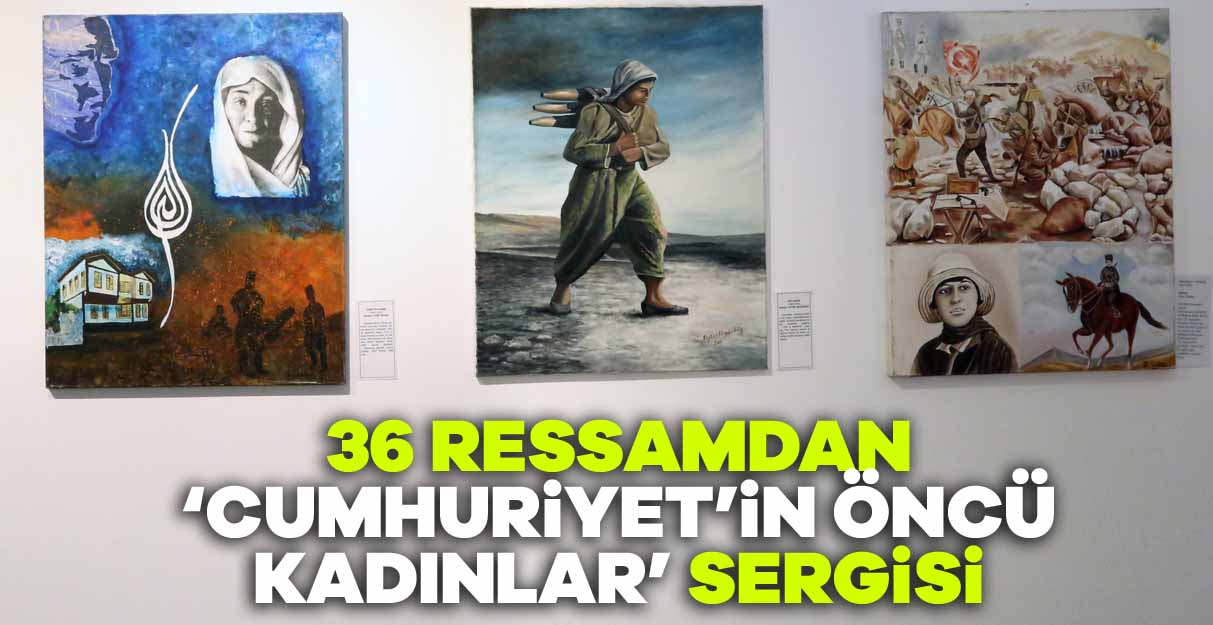 36 ressamdan ‘Cumhuriyet’in öncü kadınlar’ sergisi