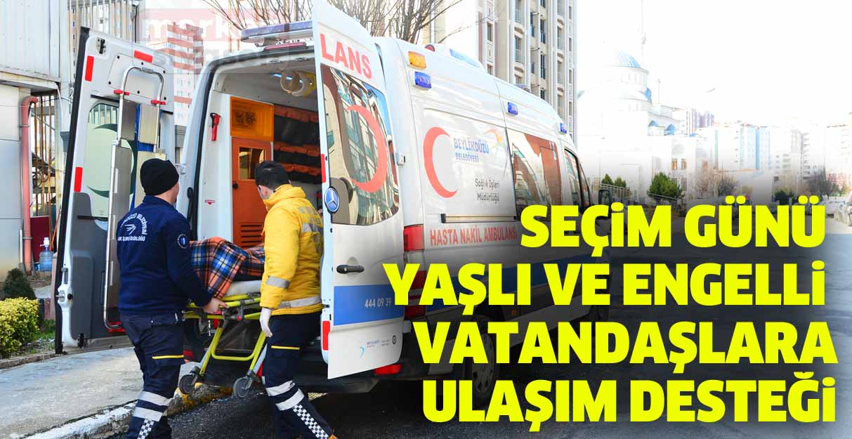 Seçim günü yaşlı ve engellilere ulaşım desteği