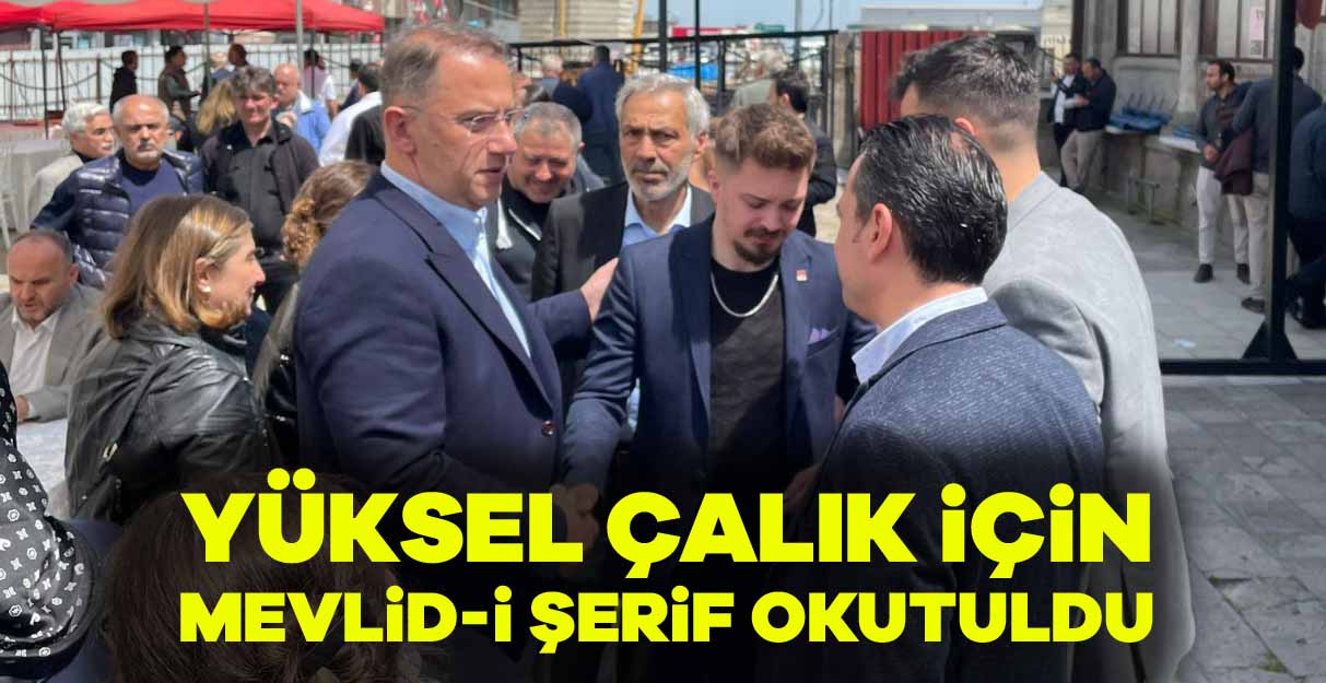 Yüksel Çalık için Mevlid-i Şerif okutuldu