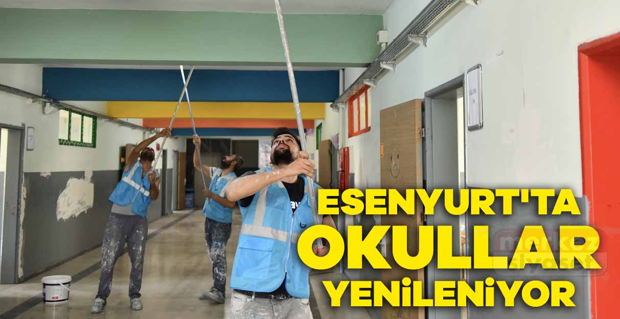 Esenyurt’ta okullar yenileniyor