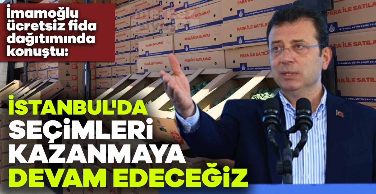 İmamoğlu: İstanbul’da seçimleri kazanmaya devam edeceğiz