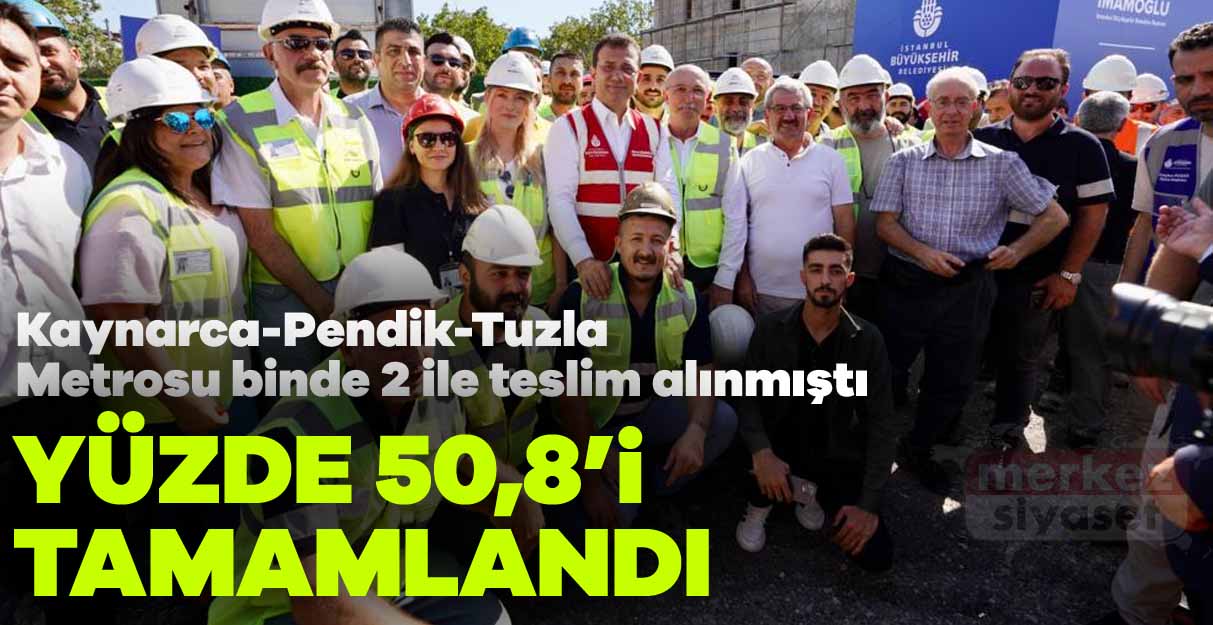 Kaynarca-Pendik-Tuzla Metrosu binde 2 ile teslim alınmıştı yüzde 50,8 seviyesine ulaştı