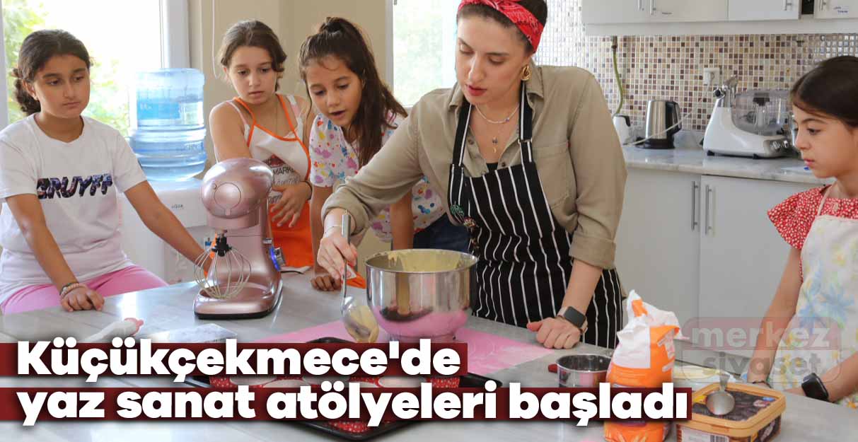 Küçükçekmece’de yaz sanat atölyeleri başladı