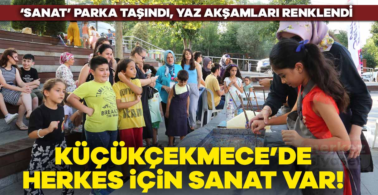 Küçükçekmece’de herkes için sanat var!