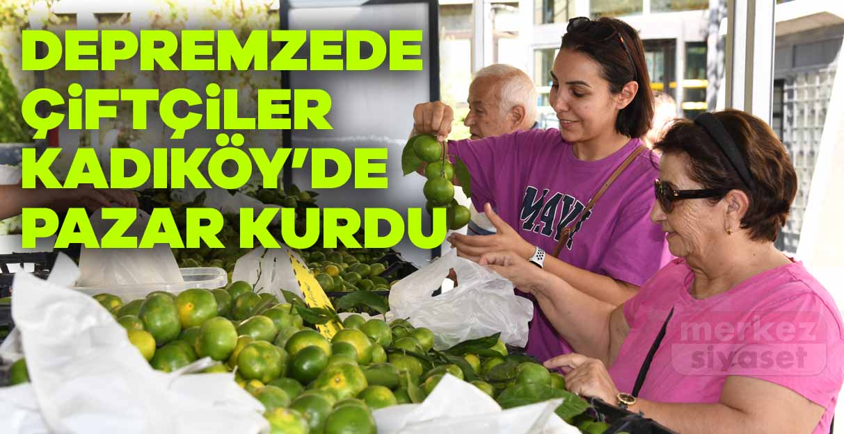 Depremzede çiftçiler Kadıköy’de pazar kurdu