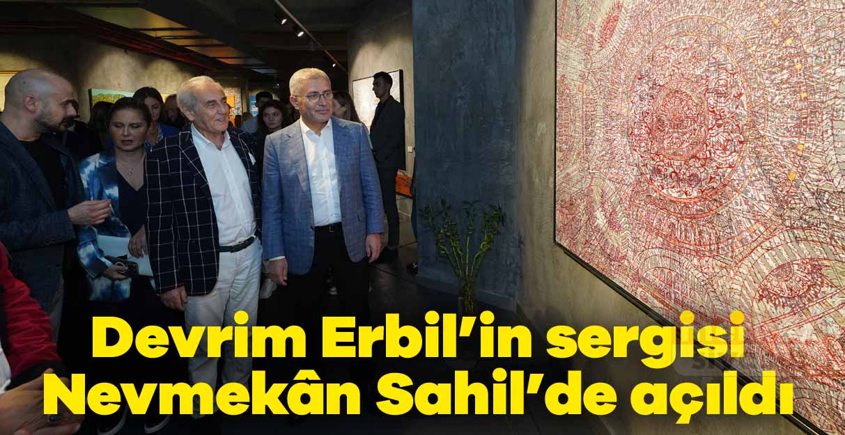 Devrim Erbil’in sergisi Nevmekân Sahil’de açıldı