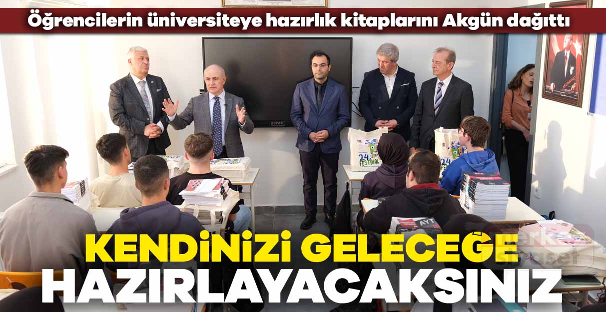 Akgün: Kendinizi geleceğe hazırlayacaksınız