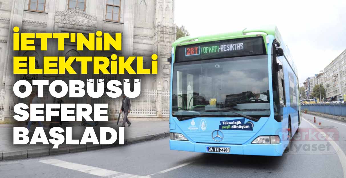 İETT’nin elektrikli otobüsü sefere başladı