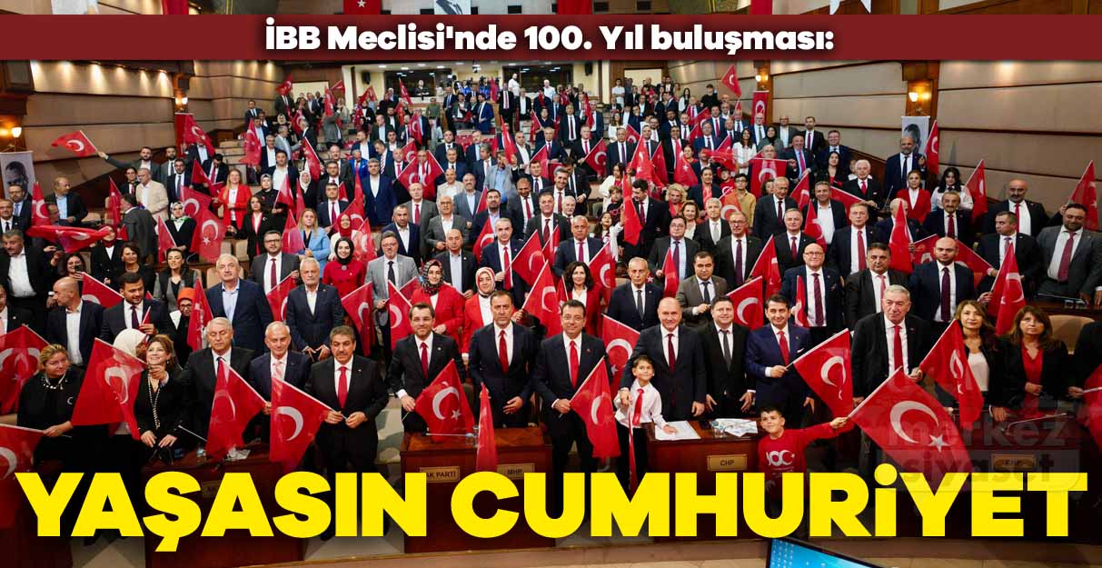 İBB Meclisi’nde 100. Yıl buluşması: Yaşasın Cumhuriyet