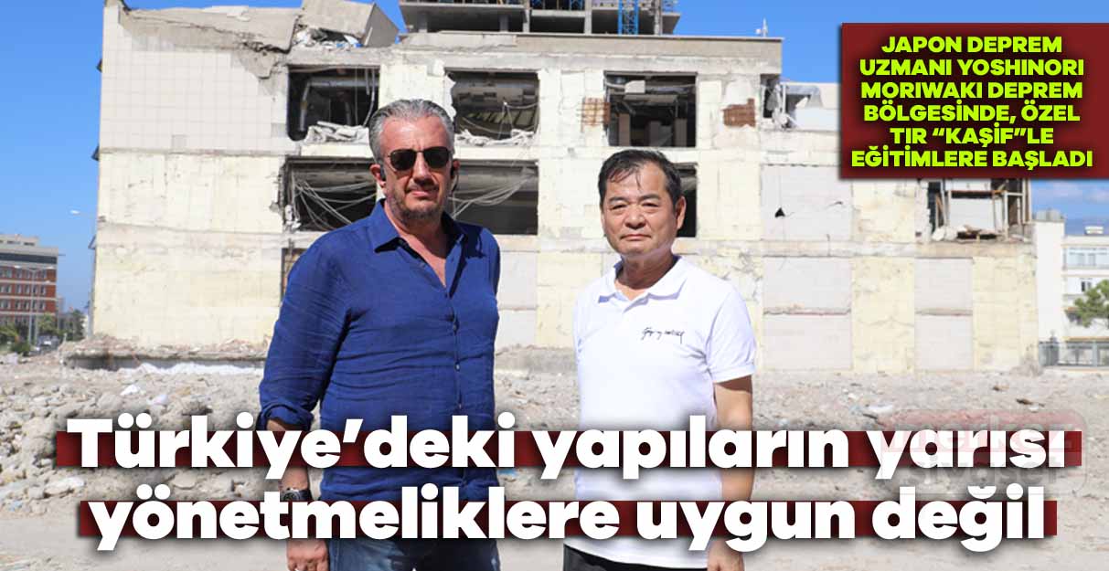 Yoshinori Moriwaki: Türkiye’deki yapıların yarısı yönetmeliklere uygun değil