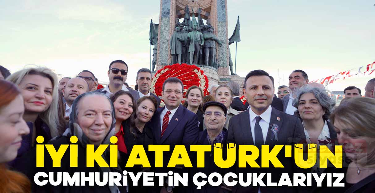 İmamoğlu: İyi ki Atatürk’ün Cumhuriyetin çocuklarıyız