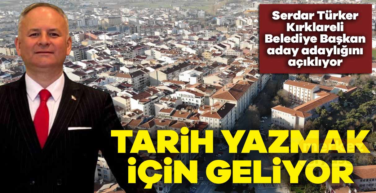 Serdar Türker Kırklareli Belediye Başkan aday adaylığını açıklıyor