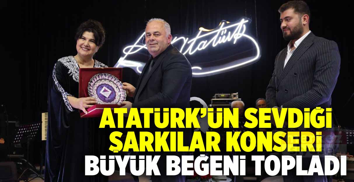 Atatürk’ün Sevdiği Şarkılar konseri büyük beğeni topladı