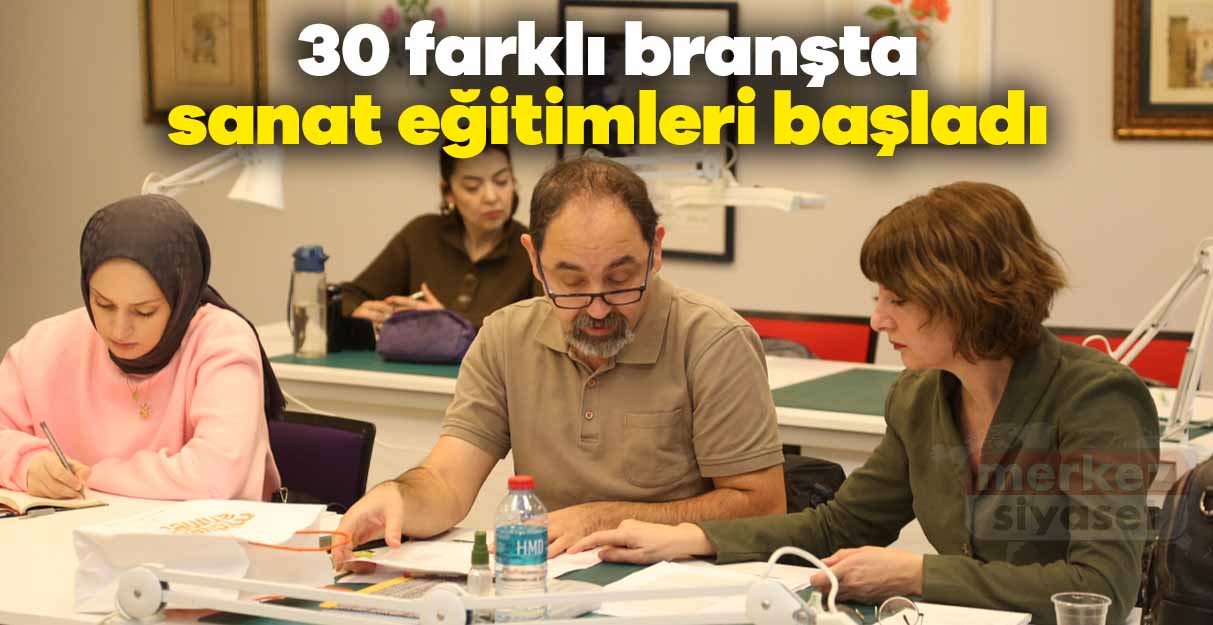 30 farklı branşta sanat eğitimleri başladı