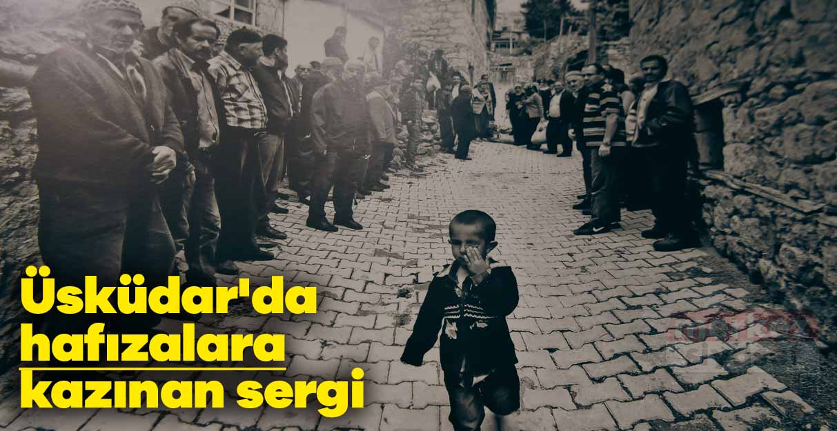 Üsküdar’da hafızalara kazınan sergi