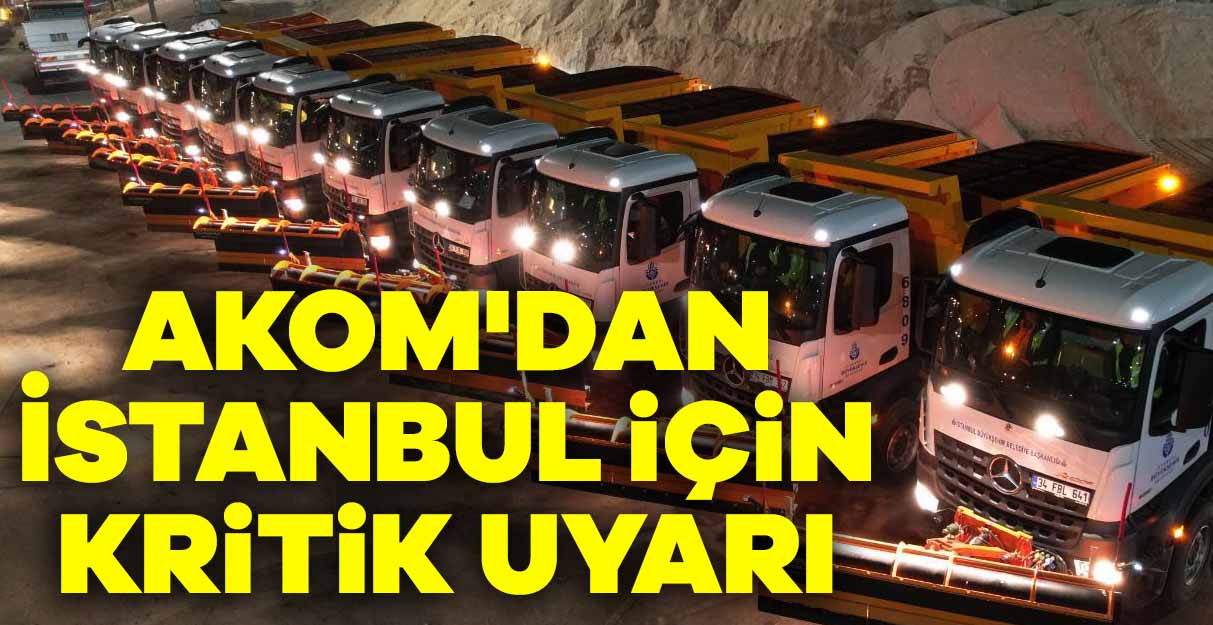 AKOM’dan İstanbul için kritik uyarı