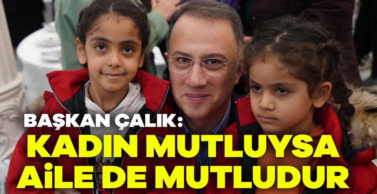 Mehmet Murat Çalık: Kadın mutluysa aile de mutludur