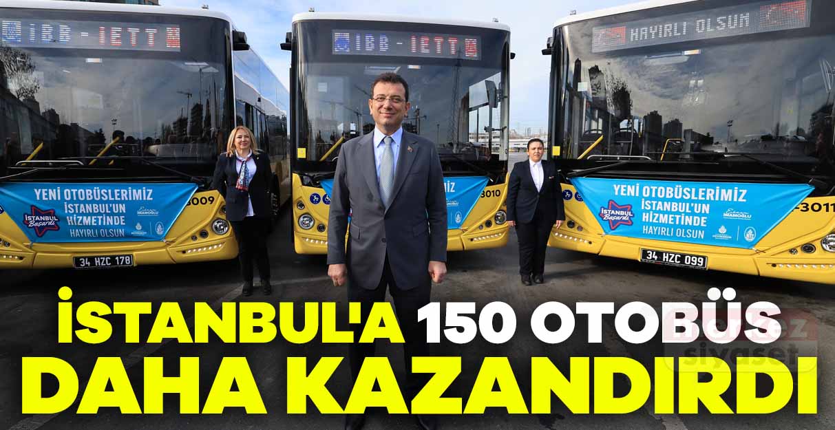 İETT İstanbul’a 150 otobüs daha kazandırdı