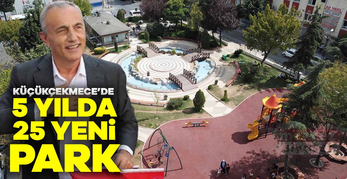 Küçükçekmece’ye 5 yılda 25 yeni park kazandırıldı