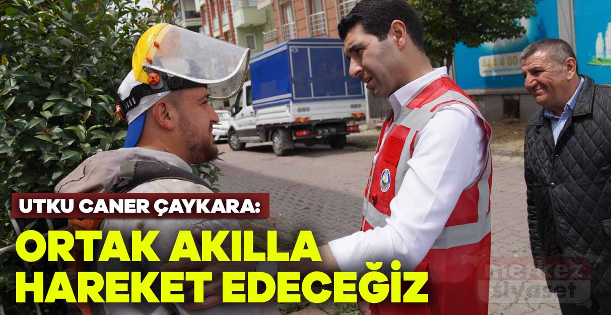 Çaykara: Ortak akılla hareket edeceğiz